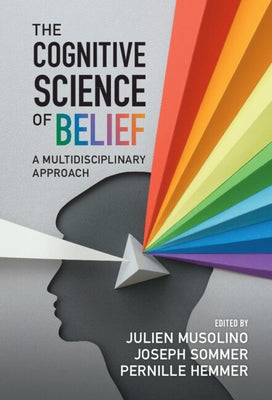 The Cognitive Science of Belief: A Multidisciplinary Approach by Musolino, Julien