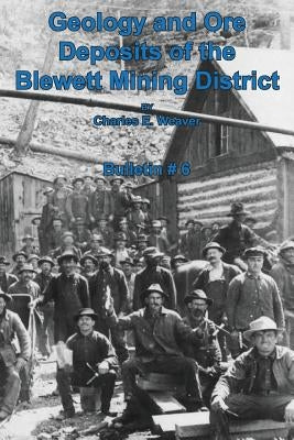 Geology and Ore Deposits of the Blewett Mining District by Weaver, Charles E.