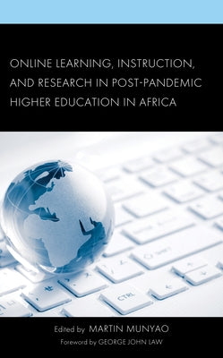 Online Learning, Instruction, and Research in Post-Pandemic Higher Education in Africa by Munyao, Martin
