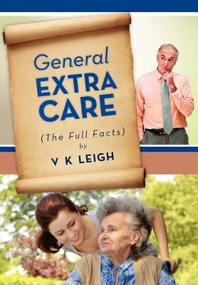 General Extra Care: The Full Facts by Leigh, V. K.