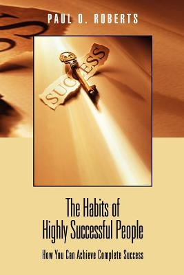 The Habits of Highly Successful People by Roberts, Paul O.