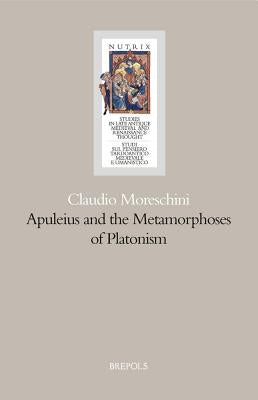 Apuleius and the Metamorphosis of Platonism by Moreschini, Claudio