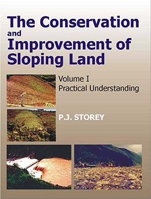 Conservation and Improvement of Sloping Lands, Vol. 1: Practical Understanding by Storey, P. J.
