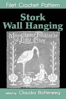 Stork Wall Hanging Filet Crochet Pattern: Complete Instructions and Chart by Botterweg, Claudia