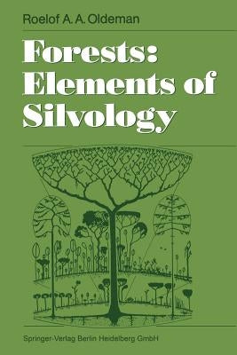 Forests: Elements of Silvology by Oldeman, Roelof a. a.