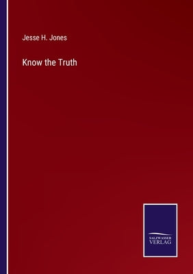 Know the Truth by Jones, Jesse H.