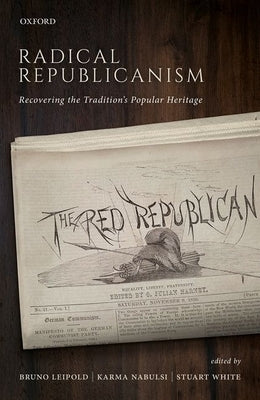 Radical Republicanism: Recovering the Tradition's Popular Heritage by Leipold, Bruno