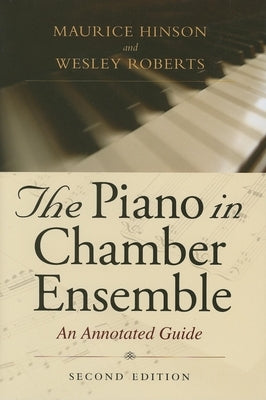 The Piano in Chamber Ensemble, Second Edition: An Annotated Guide by Hinson, Maurice