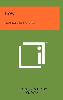 How: Sign Talk In Pictures by Cody, Iron Eyes