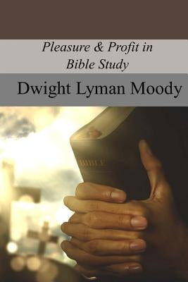 Pleasure & Profit in Bible Study by Moody, Dwight Lyman