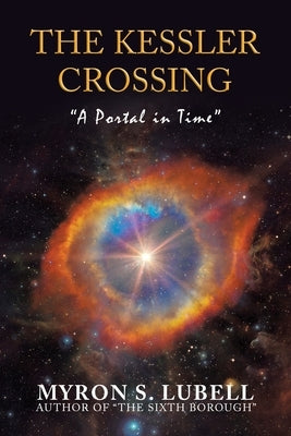 The Kessler Crossing: A Portal in Time by Lubell, Myron S.