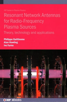 Resonant Network Antennas for Radio-Frequency Plasma Sources by Guittienne, Philippe