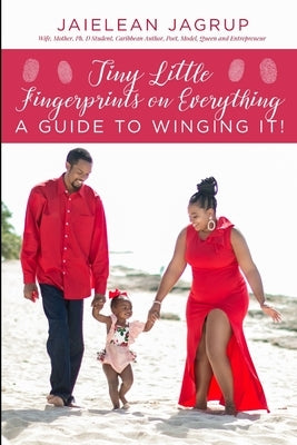 Tiny Little Fingerprints on Everything: A Guide to Winging It by Jagrup, Jaielean