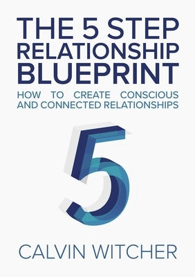 The 5 Step Relationship Blueprint by Witcher, Calvin