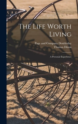 The Life Worth Living: A Personal Experience by Dixon, Thomas