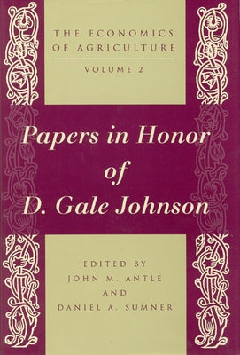 The Economics of Agriculture, Volume 2: Papers in Honor of D. Gale Johnson by Antle, John M.