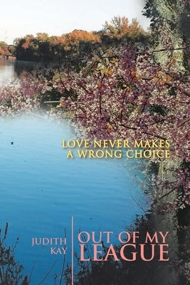 Out of My League: Love Never Makes a Wrong Choice by Kay, Judith