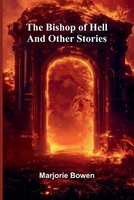 The Bishop Of Hell And Other Stories by Bowen, Marjorie