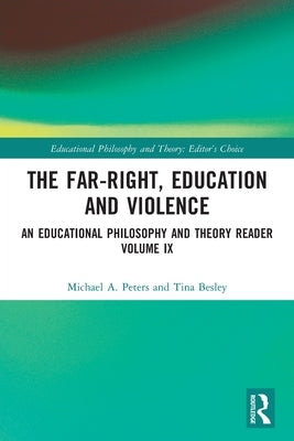 The Far-Right, Education and Violence: An Educational Philosophy and Theory Reader Volume IX by Peters, Michael A.