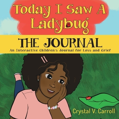 Today I Saw A Ladybug: The Journal: The Journal by Carroll, Crystal V.