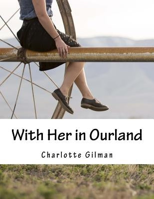 With Her in Ourland by Gilman, Charlotte Perkins