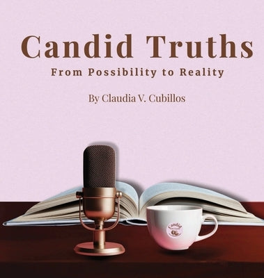 Candid with Claudia: From Possibility to Reality by Cubillos, Claudia V.