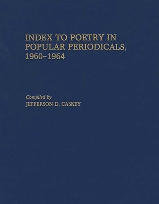Index to Poetry in Popular Periodicals, 1960-1964 by Caskey, Jefferson D.