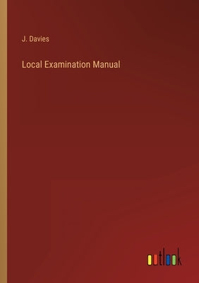 Local Examination Manual by Davies, J.