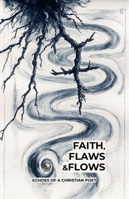 Faith, Flaws and Flows: Echoes of a Christian Poet by Clark, Dasean