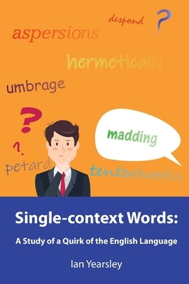 Single-context Words: A Study of a Quirk of the English Language by Yearsley, Ian