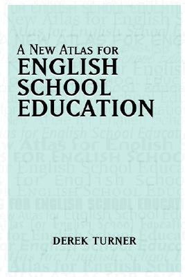 A New Atlas for English School Education by Turner, Derek