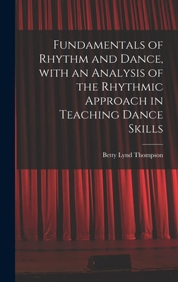 Fundamentals of Rhythm and Dance, With an Analysis of the Rhythmic Approach in Teaching Dance Skills by Thompson, Betty Lynd