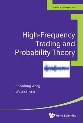 High-Frequency Trading and Probability Theory by Wang, Zhaodong