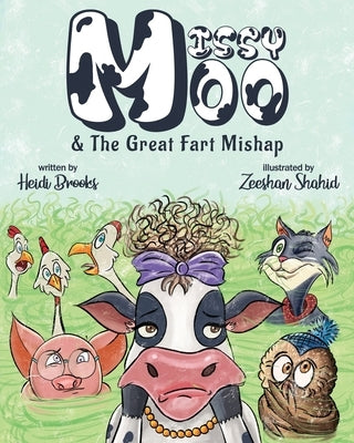 Missy Moo and The Great Fart Mishap: A Laugh-Out-Loud Children's Farm Animal Adventure About Dancing, Friendship, and One Unexpected Smelly Noise! by Brooks, Heidi