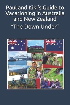 Paul and Kiki's Guide to Vacationing in Australia and New Zealand: "The Down Under" by Stuart, Paul and Kiki