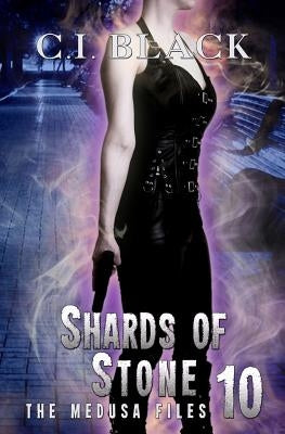 The Medusa Files, Case 10: Shards of Stone by Black, C. I.