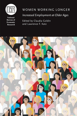 Women Working Longer: Increased Employment at Older Ages by Goldin, Claudia