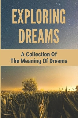 Exploring Dreams: A Collection Of The Meaning Of Dreams by Bron, Mario