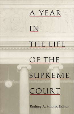 A Year in the Life of the Supreme Court by Smolla, Rodney A.