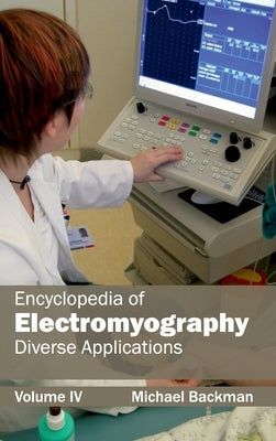 Encyclopedia of Electromyography: Volume IV (Diverse Applications) by Backman, Michael