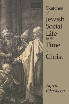 Sketches of Jewish Social Life by Edersheim, Alfred