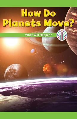How Do Planets Move?: What Will Happen? by Reyes, Sonja