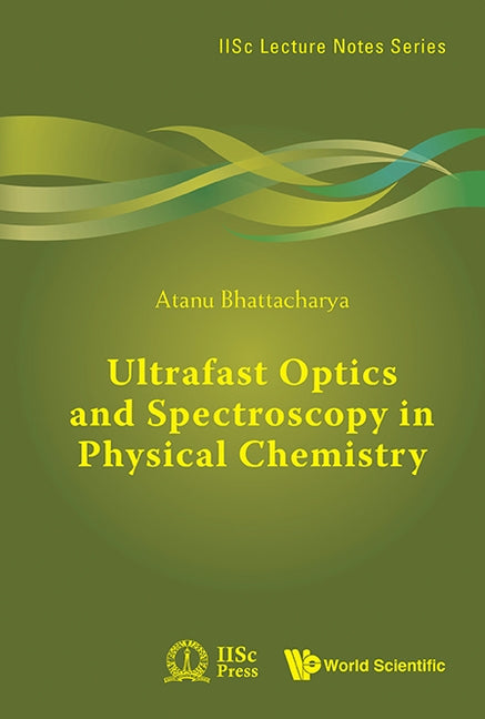 Ultrafast Optics and Spectroscopy in Physical Chemistry by Bhattacharya, Atanu