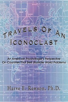 Travels Of An Iconoclast by Rawson, Harve E.