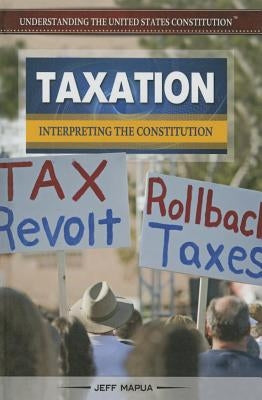Taxation: Interpreting the Constitution by Mapua, Jeff