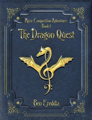 The Dragon Quest: A Music Composition Adventure by Ben, Ereddia