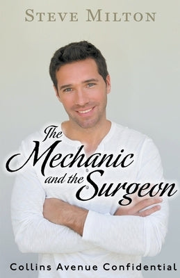 The Mechanic and the Surgeon by Milton, Steve