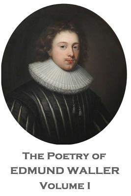 The Poetry of Edmund Waller - Volume I by Waller, Edmund