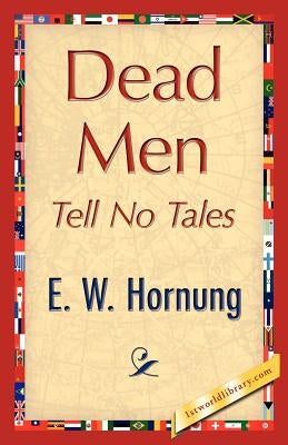 Dead Men Tell No Tales by E. W. Hornung, W. Hornung