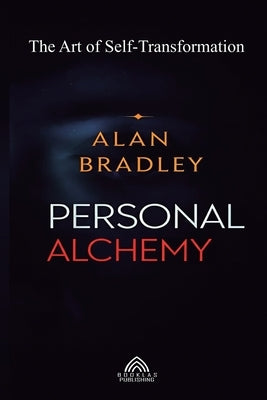Personal Alchemy - The Art of Self-Transformation by Bradley, Alan